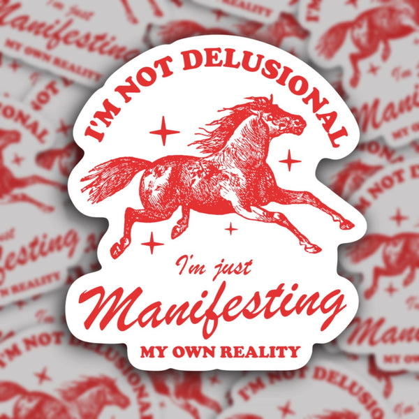 Not Delusional Just Manifesting My Own Reality, Fun Sticker