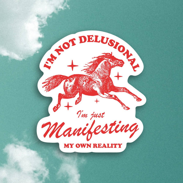 Not Delusional Just Manifesting My Own Reality, Fun Sticker