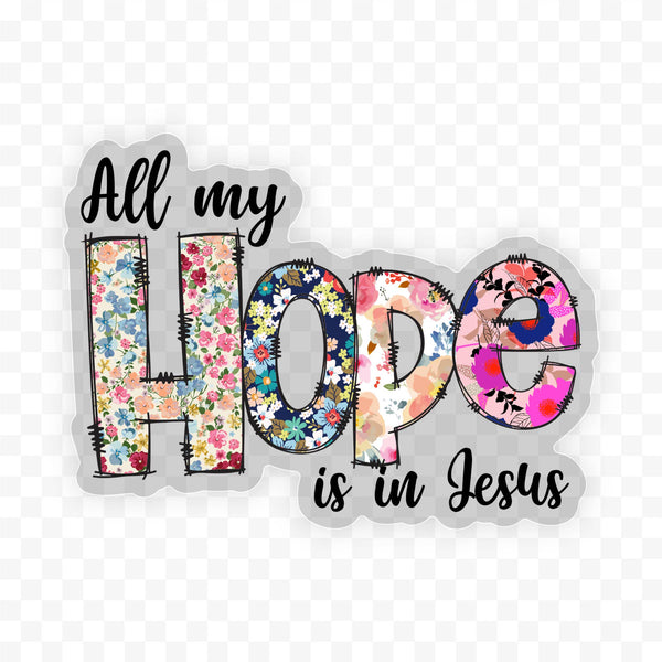 All My Hope In Jesus Clear Floral Vinyl, Sticker, 3x3 in. 