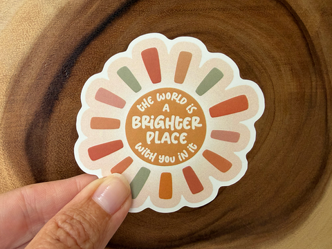 The World Is a Brighter Place | Friend Sticker | Encouraging