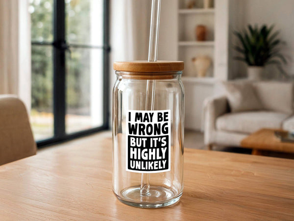 I May Be Wrong But It's Highly Unlikely | Funny Stickers