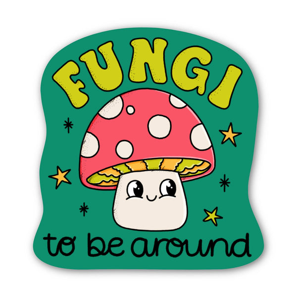 "Fungi to be around" Cute Mushroom Fall Sticker