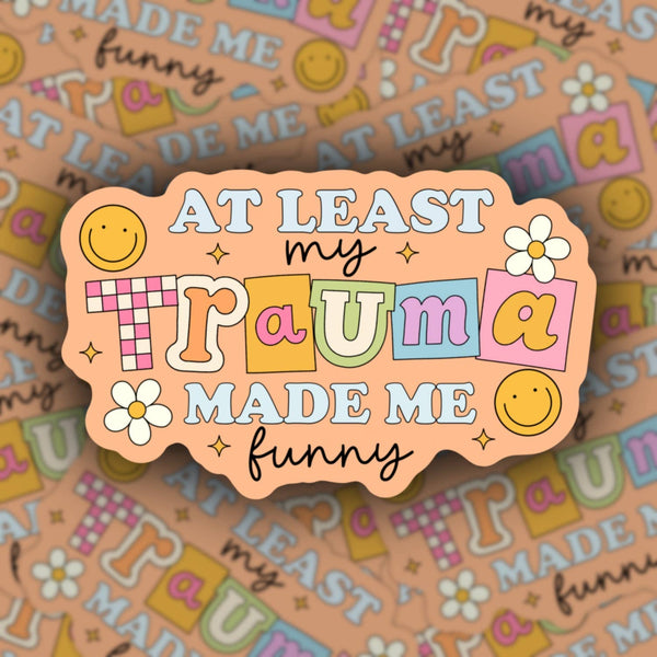 Least my trauma made me funny, mental health sticker 