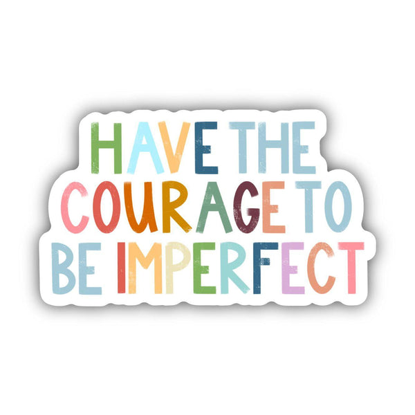 Have The Courage To Be Imperfect Positivity Lettering Sticker