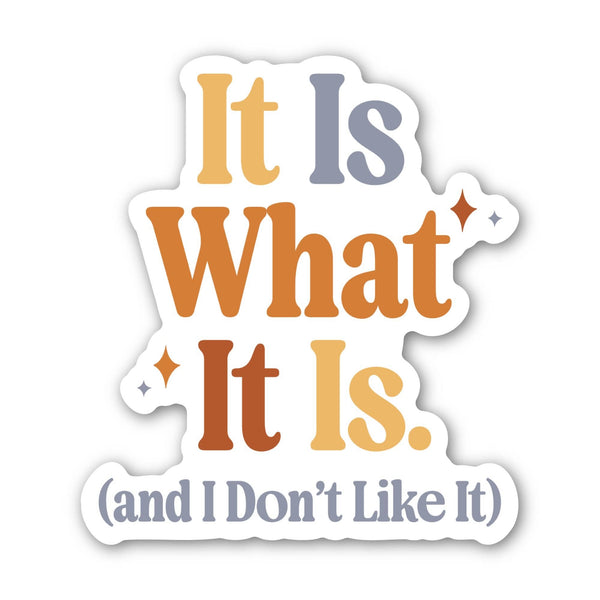 It Is What It Is (and I Don't Like It) Text Sticker
