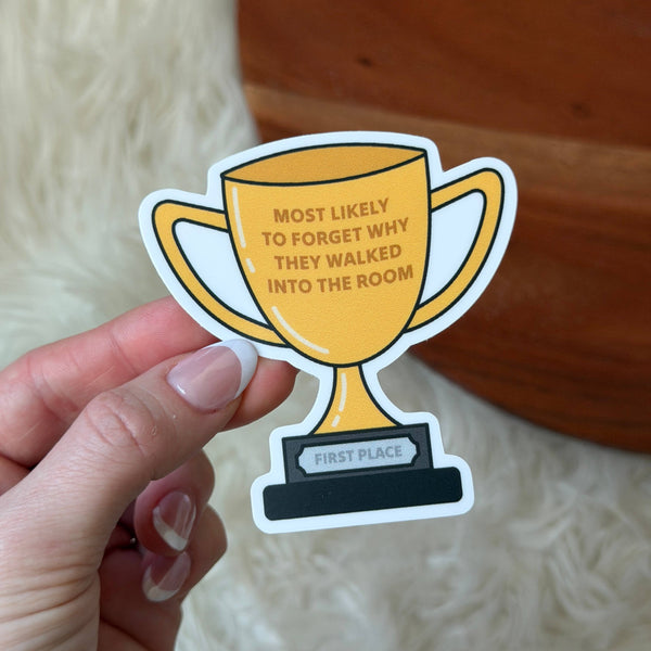 "Most likely to forget why they walked..." Trophy Sticker