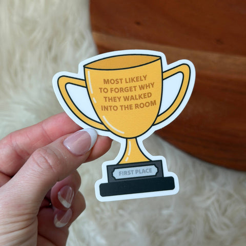 "Most likely to forget why they walked..." Trophy Sticker