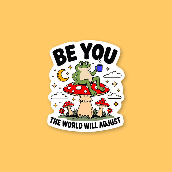 Be You The World Will Adjust, Cute Frog and Mushroom Sticker