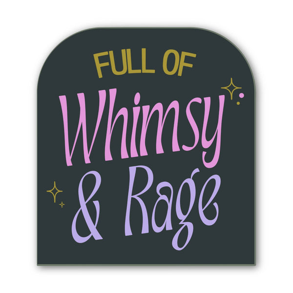 Full of Whimsy and Rage Sticker