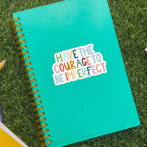 Have The Courage To Be Imperfect Positivity Lettering Sticker