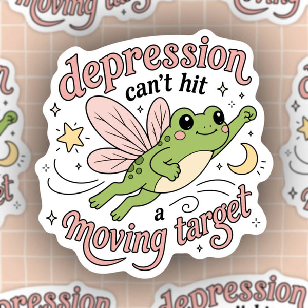 Depression can’t hit a moving target. Sticker