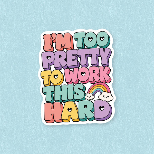 I’m too pretty to work this hard, funny crisis sticker