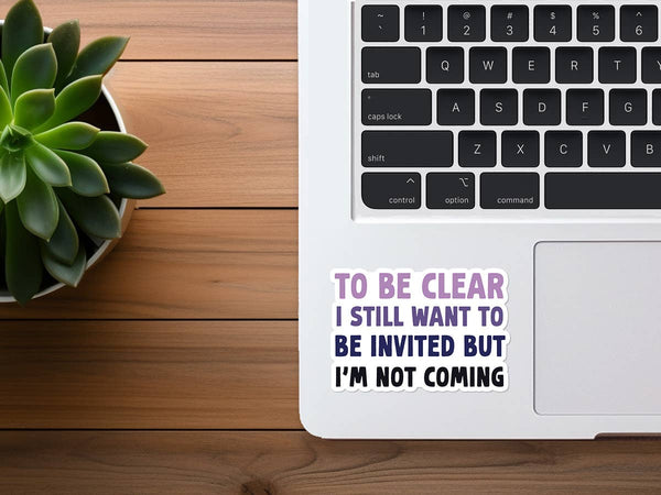 I Want To Be Invited But I'm Not Coming | Funny Stickers