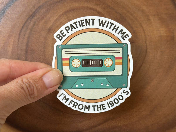 Be Patient With Me, I'm From the 1900's | Funny Sticker