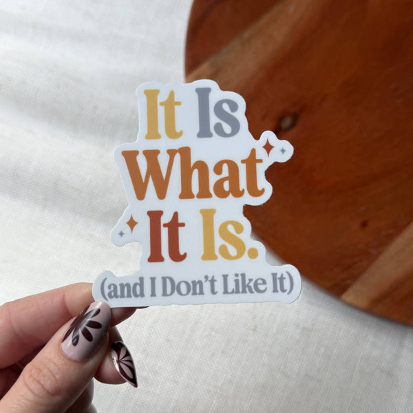 It Is What It Is (and I Don't Like It) Text Sticker