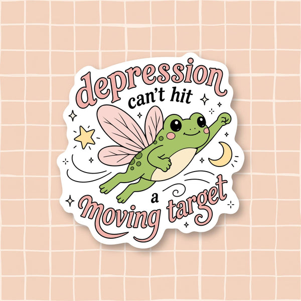 Depression can’t hit a moving target. Sticker