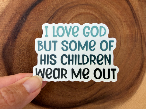 I Love God But Some of His Children -Funny Christian Sticker