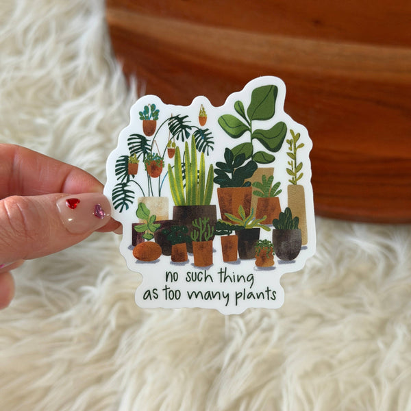No Such Thing As Too Many Plants Sticker