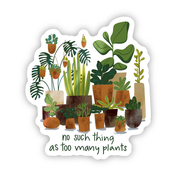 No Such Thing As Too Many Plants Sticker