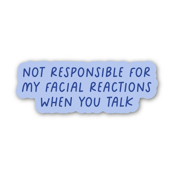 "not responsible for my facial reactions..." snarky sticker