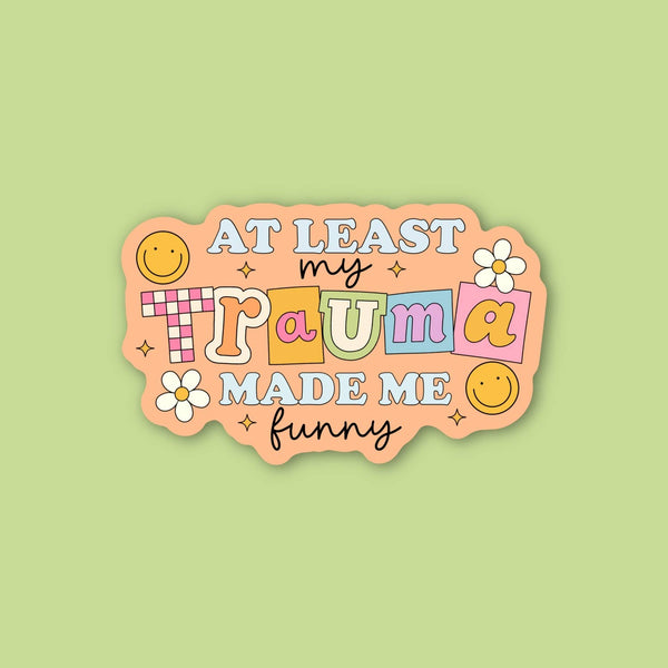 Least my trauma made me funny, mental health sticker 