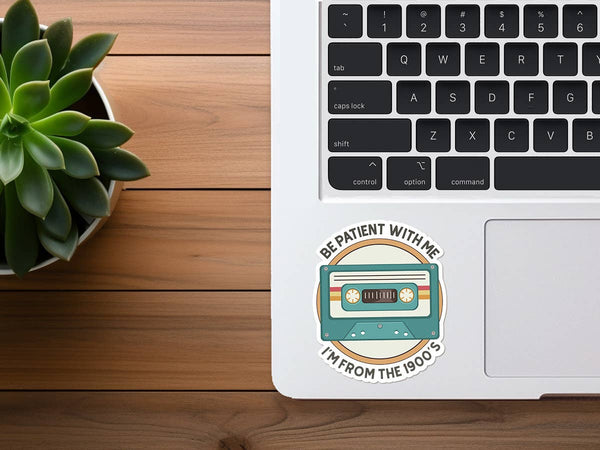 Be Patient With Me, I'm From the 1900's | Funny Sticker