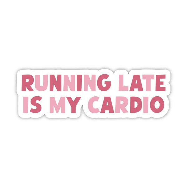 "Running late is my cardio" sticker