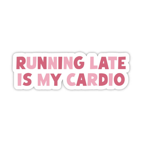 "Running late is my cardio" sticker