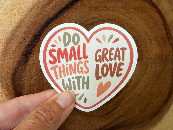 Do Small Things With Great Love Sticker | Stickers Bulk